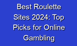 Best Roulette Sites 2024: Top Picks for Online Gambling