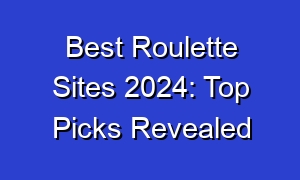 Best Roulette Sites 2024: Top Picks Revealed