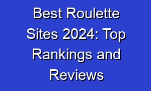 Best Roulette Sites 2024: Top Rankings and Reviews