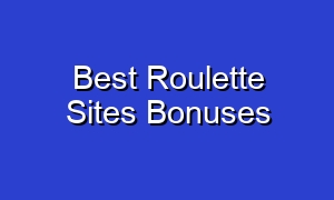 Best Roulette Sites Bonuses