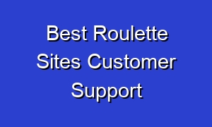 Best Roulette Sites Customer Support