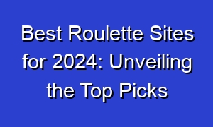 Best Roulette Sites for 2024: Unveiling the Top Picks