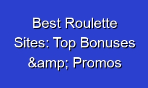 Best Roulette Sites: Top Bonuses & Promos