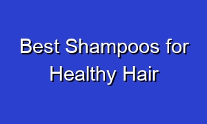 Best Shampoos for Healthy Hair