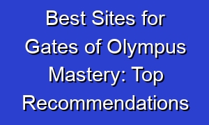 Best Sites for Gates of Olympus Mastery: Top Recommendations
