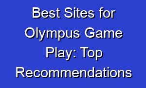 Best Sites for Olympus Game Play: Top Recommendations
