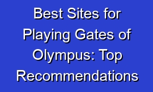 Best Sites for Playing Gates of Olympus: Top Recommendations