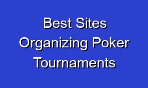 Best Sites Organizing Poker Tournaments