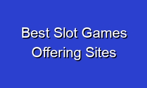 Best Slot Games Offering Sites