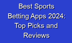 Best Sports Betting Apps 2024: Top Picks and Reviews
