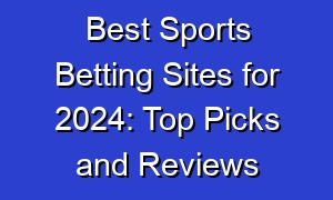 Best Sports Betting Sites for 2024: Top Picks and Reviews