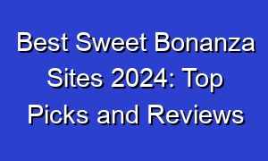 Best Sweet Bonanza Sites 2024: Top Picks and Reviews
