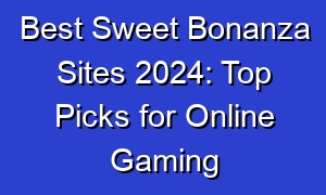 Best Sweet Bonanza Sites 2024: Top Picks for Online Gaming