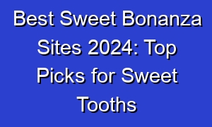 Best Sweet Bonanza Sites 2024: Top Picks for Sweet Tooths