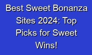 Best Sweet Bonanza Sites 2024: Top Picks for Sweet Wins!