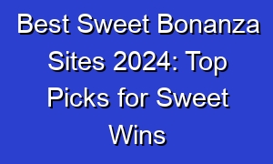 Best Sweet Bonanza Sites 2024: Top Picks for Sweet Wins