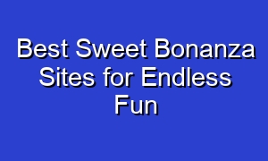 Best Sweet Bonanza Sites for Endless Fun