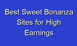 Best Sweet Bonanza Sites for High Earnings