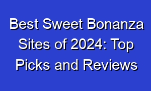 Best Sweet Bonanza Sites of 2024: Top Picks and Reviews