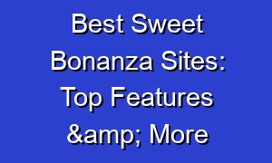 Best Sweet Bonanza Sites: Top Features & More