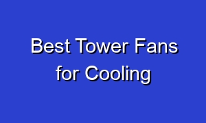 Best Tower Fans for Cooling