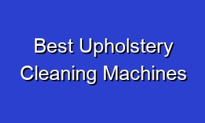 Best Upholstery Cleaning Machines