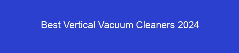 Best Vertical Vacuum Cleaners 2024