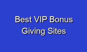 Best VIP Bonus Giving Sites
