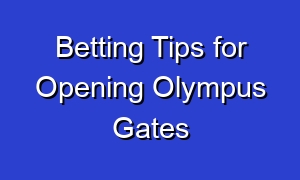 Betting Tips for Opening Olympus Gates