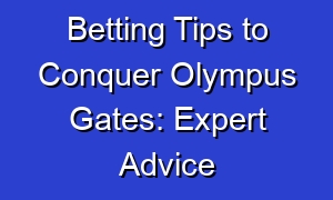 Betting Tips to Conquer Olympus Gates: Expert Advice