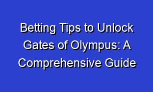 Betting Tips to Unlock Gates of Olympus: A Comprehensive Guide