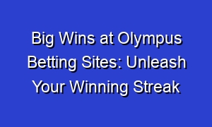 Big Wins at Olympus Betting Sites: Unleash Your Winning Streak