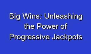 Big Wins: Unleashing the Power of Progressive Jackpots