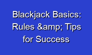 Blackjack Basics: Rules & Tips for Success