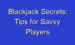 Blackjack Secrets: Tips for Savvy Players