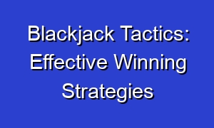 Blackjack Tactics: Effective Winning Strategies