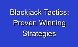Blackjack Tactics: Proven Winning Strategies