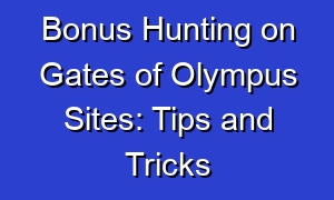 Bonus Hunting on Gates of Olympus Sites: Tips and Tricks
