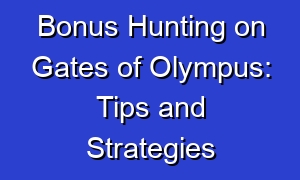 Bonus Hunting on Gates of Olympus: Tips and Strategies