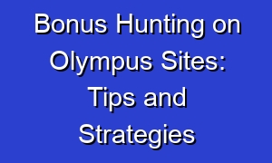 Bonus Hunting on Olympus Sites: Tips and Strategies