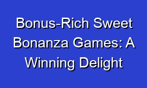 Bonus-Rich Sweet Bonanza Games: A Winning Delight