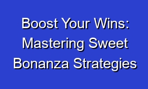 Boost Your Wins: Mastering Sweet Bonanza Strategies
