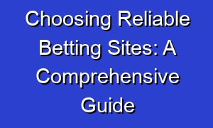 Choosing Reliable Betting Sites: A Comprehensive Guide