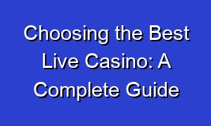 Choosing the Best Live Casino: A Complete Guide