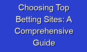 Choosing Top Betting Sites: A Comprehensive Guide