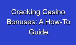 Cracking Casino Bonuses: A How-To Guide