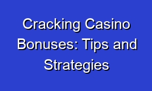 Cracking Casino Bonuses: Tips and Strategies