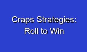 Craps Strategies: Roll to Win