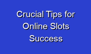 Crucial Tips for Online Slots Success