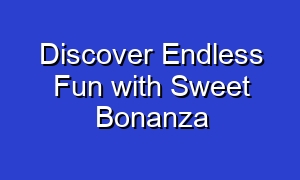 Discover Endless Fun with Sweet Bonanza